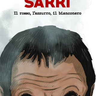 Il rosso, l’azzurro, il bianconero: ecco il nuovo libro dedicato a Maurizio Sarri