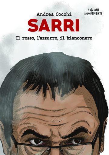 Il rosso, l’azzurro, il bianconero: ecco il nuovo libro dedicato a Maurizio Sarri