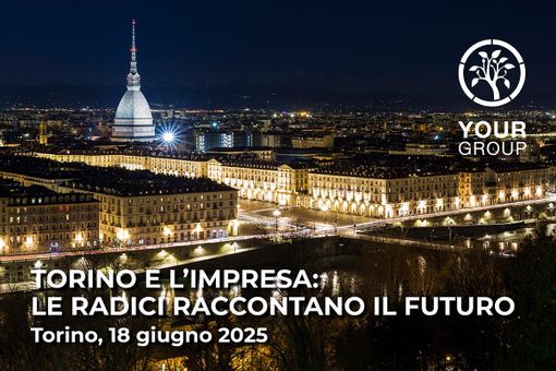 YOURgroup organizza il convegno“Torino e l’impresa: le radici raccontano il futuro”