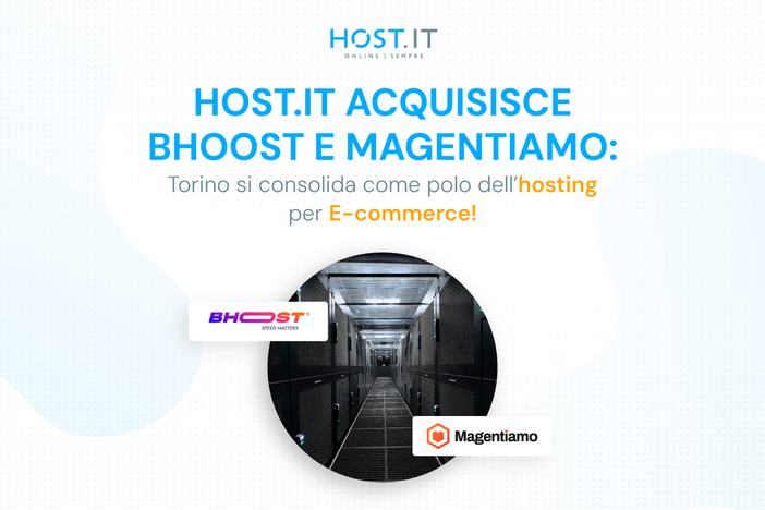 Host.it acquisisce Bhoost e Magentiamo: Torino si consolida come polo dell’hosting per e-commerce Host.it acquisisce Bhoost e Magentiamo: Torino si consolida come polo dell’hosting per e-commerce