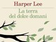 Harper Lee, oggi in libreria i suoi racconti inediti ritrovati dopo la morte Harper Lee, oggi in libreria i suoi racconti inediti ritrovati dopo la morte